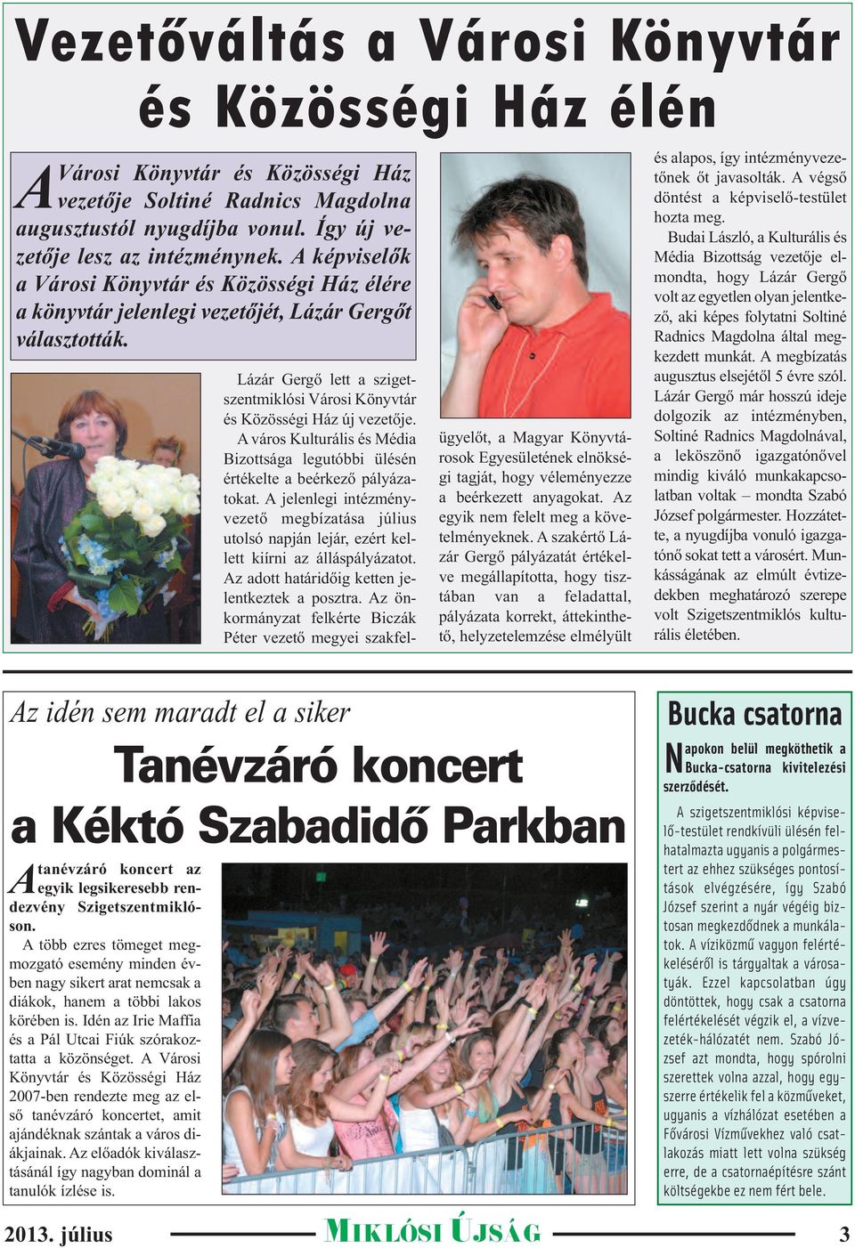 A város Kulturális és Média Bizottsága legutóbbi ülésén értékelte a beérkező pályázatokat. A jelenlegi intézményvezető megbízatása július utolsó napján lejár, ezért kellett kiírni az álláspályázatot.