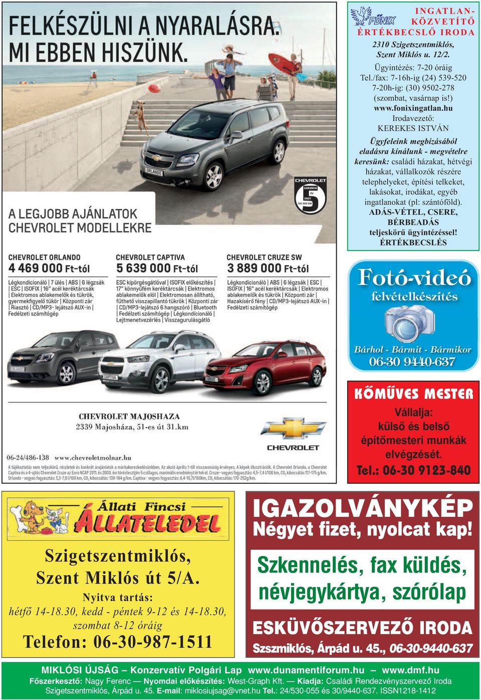 hu Iro da ve ze tő: KE RE KES IST VÁN Ügy fe le ink meg bí zá sá ból el adás ra kí ná lunk - meg vé tel re ke re sünk: csa lá di há za kat, hét vé gi há za kat, vál lal ko zók ré szé re te lep he lye