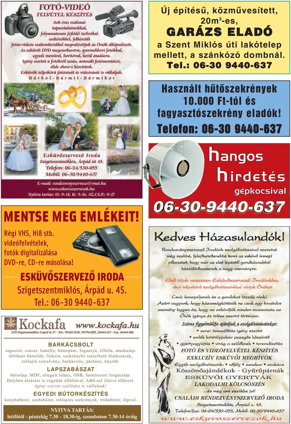 : 06-30 9440-637 hangos h irdetés gépkocsival 06-30-9440-637 BARKÁCSBOLT ragasztó, csavar, lamello, bútorpánt, fogantyú, élfólia, munkalap, állítható bútorláb, fióksín, szekrénybe szerelhető