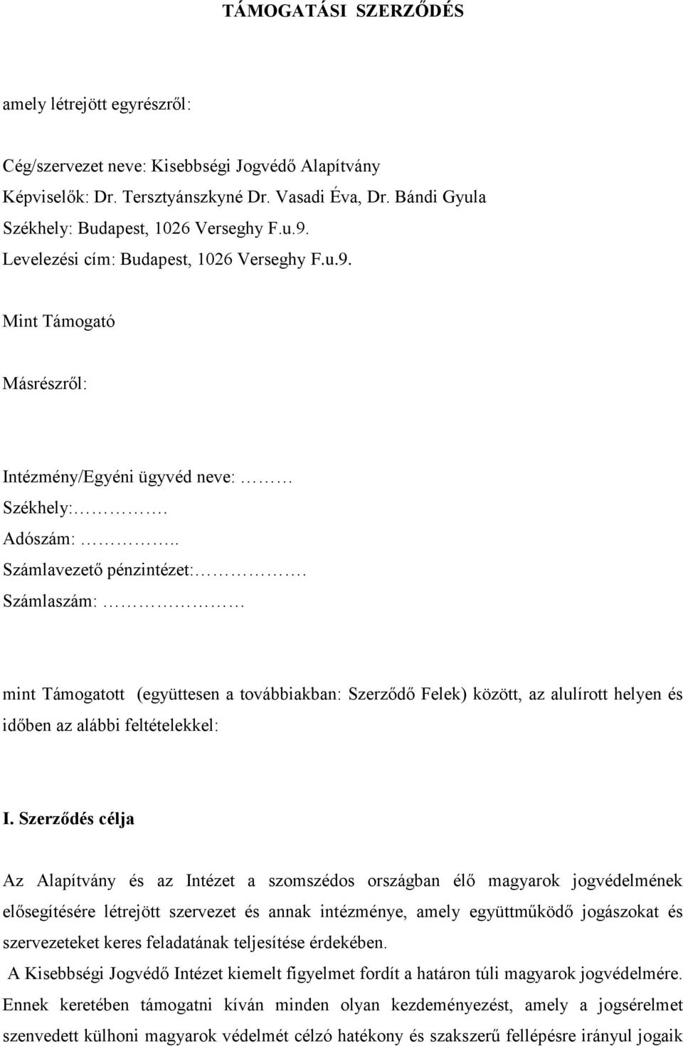 Számlaszám: mint Támogatott (együttesen a továbbiakban: Szerződő Felek) között, az alulírott helyen és időben az alábbi feltételekkel: I.