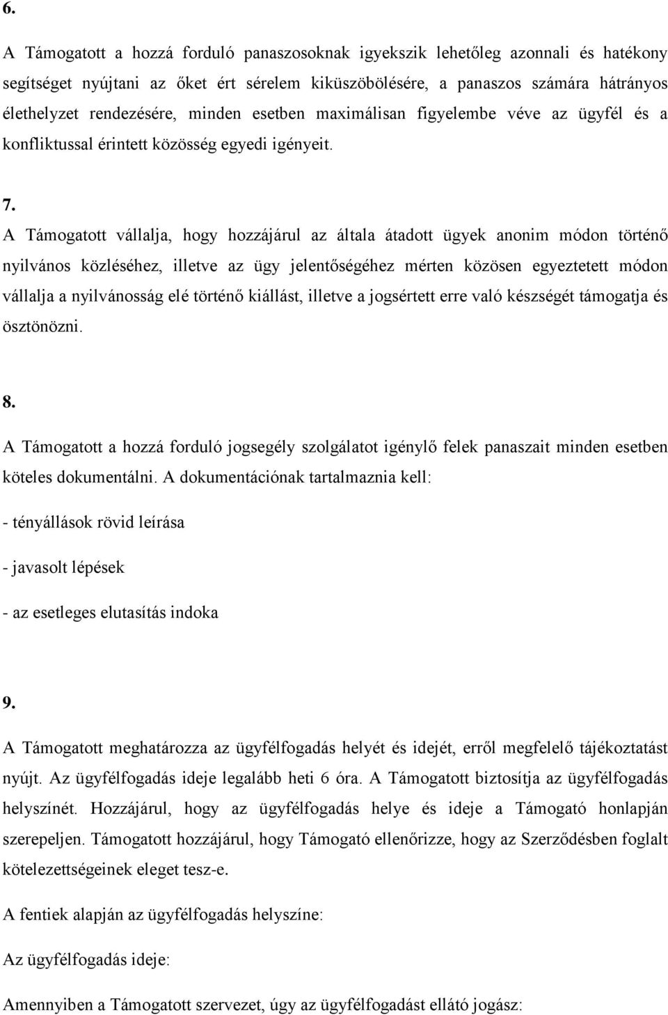 A Támogatott vállalja, hogy hozzájárul az általa átadott ügyek anonim módon történő nyilvános közléséhez, illetve az ügy jelentőségéhez mérten közösen egyeztetett módon vállalja a nyilvánosság elé