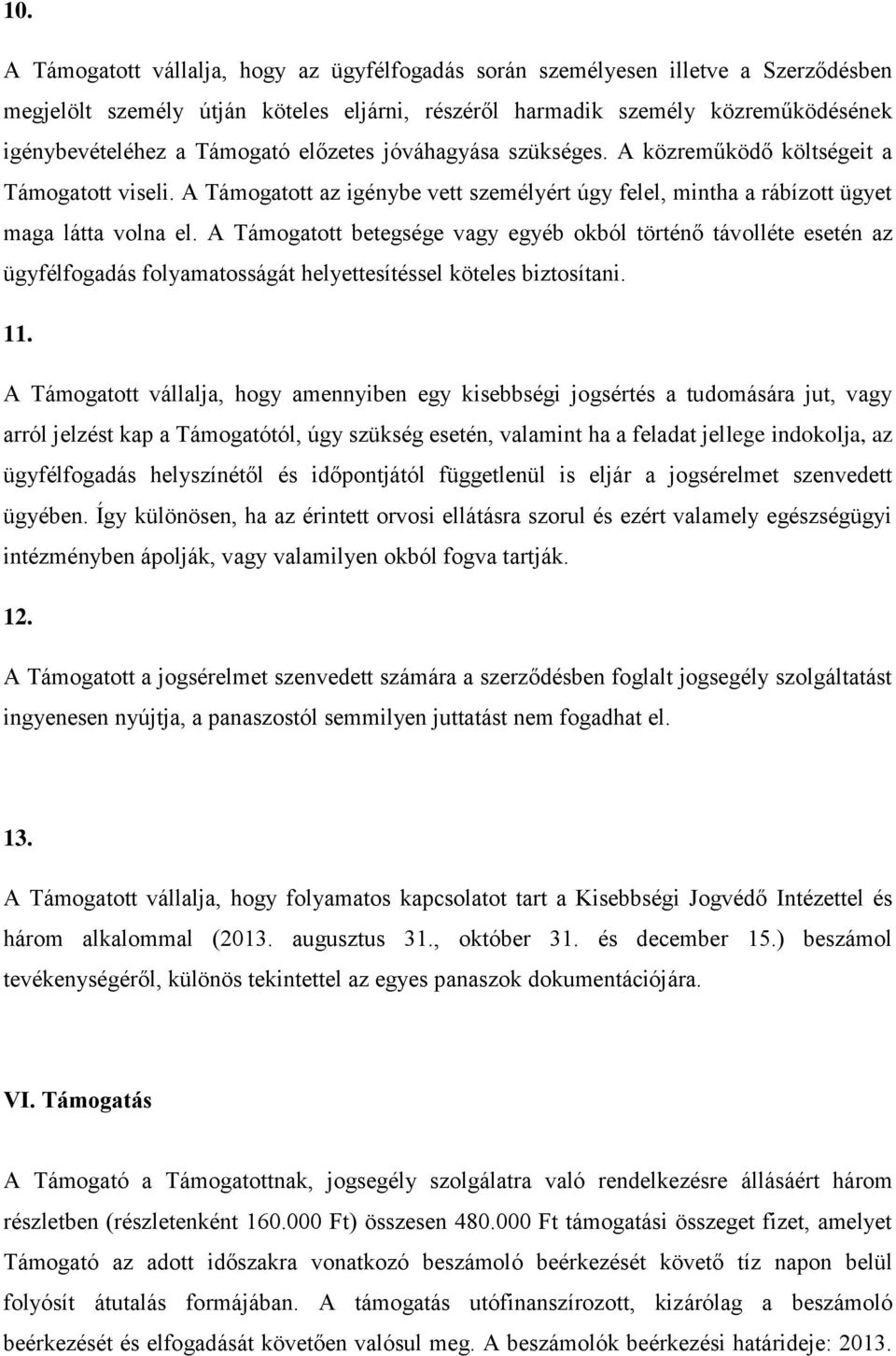 A Támogatott betegsége vagy egyéb okból történő távolléte esetén az ügyfélfogadás folyamatosságát helyettesítéssel köteles biztosítani. 11.