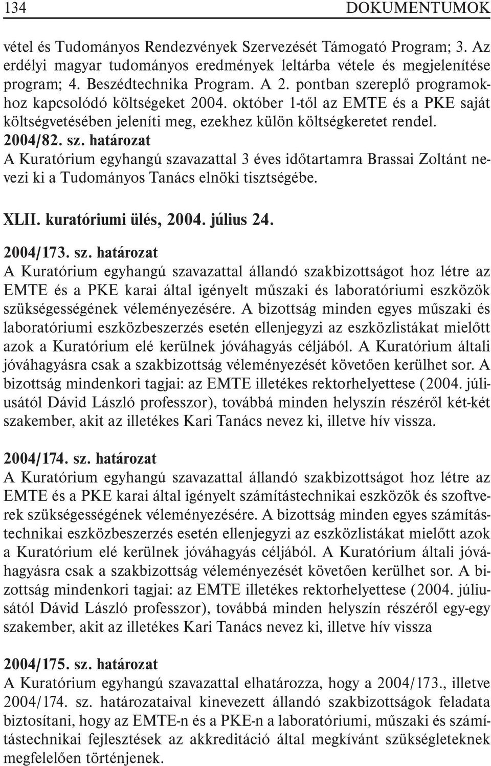 XLII. kuratóriumi ülés, 2004. július 24. 2004/173. sz.