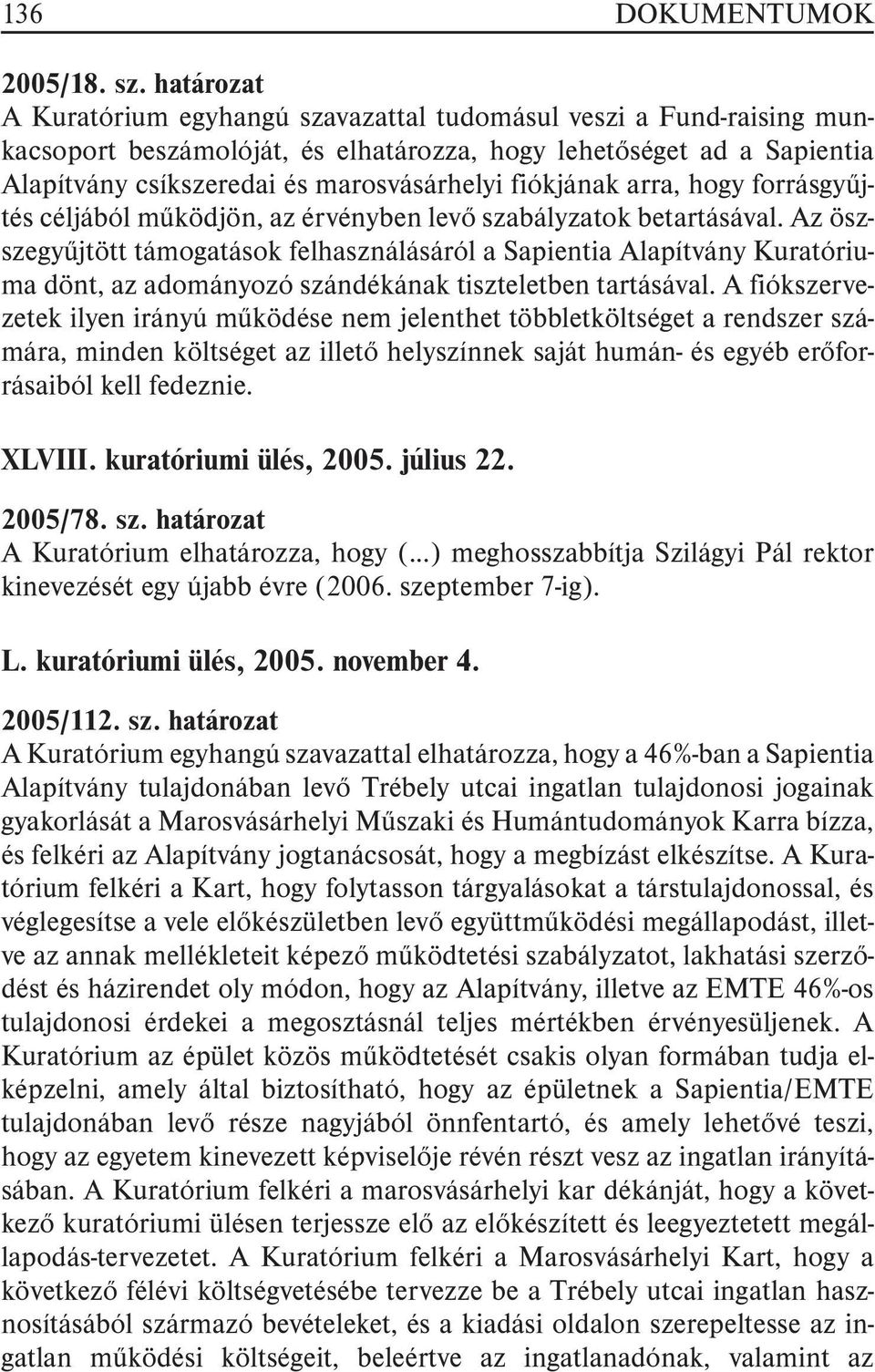 fiókjának arra, hogy forrásgyûjtés céljából mûködjön, az érvényben levõ szabályzatok betartásával.
