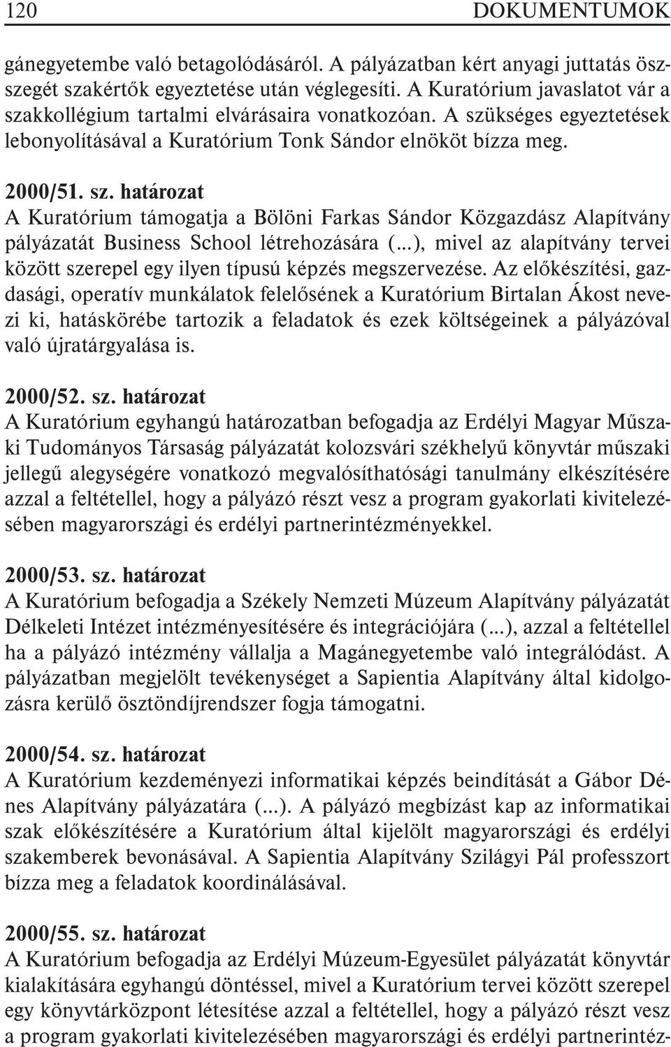 ..), mivel az alapítvány tervei között szerepel egy ilyen típusú képzés megszervezése.