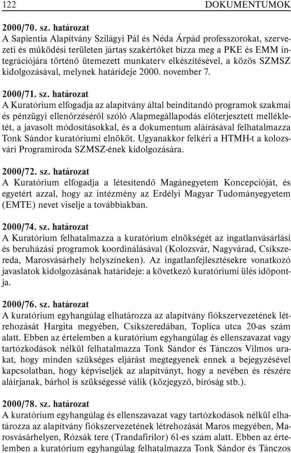 elkészítésével, a közös SZMSZ kidolgozásával, melynek határideje 2000. november 7. 2000/71. sz.