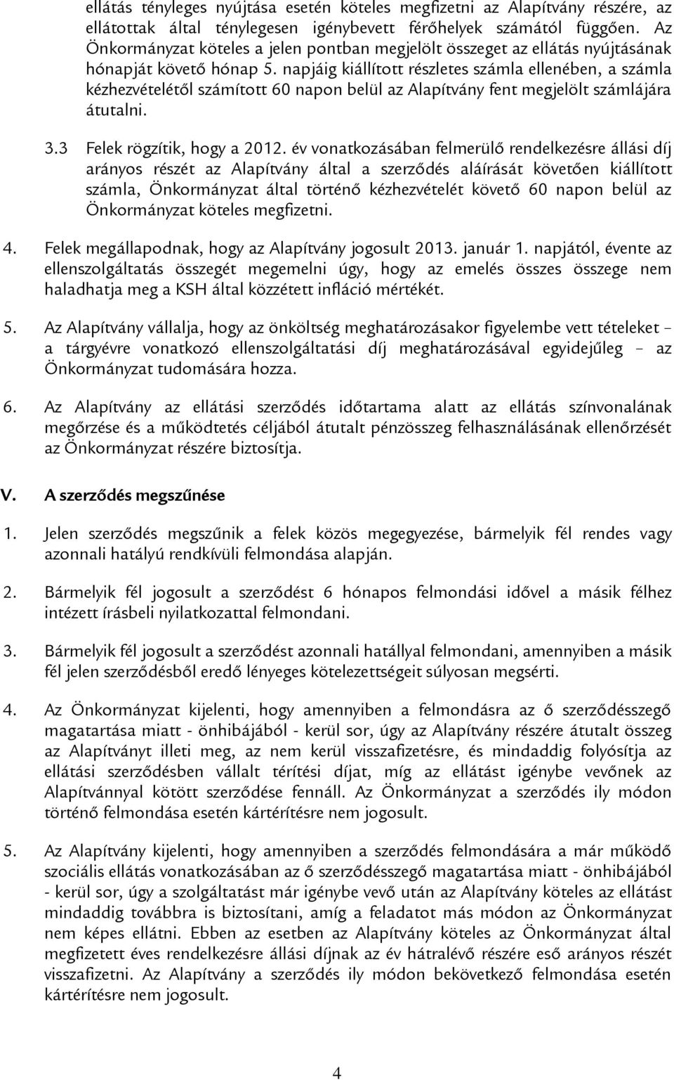 napjáig kiállított részletes számla ellenében, a számla kézhezvételétől számított 60 napon belül az Alapítvány fent megjelölt számlájára átutalni. 3.3 Felek rögzítik, hogy a 2012.