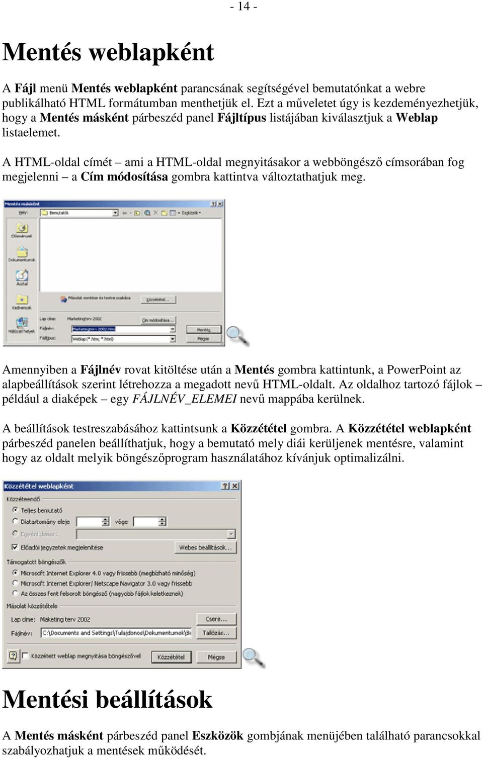 A HTML-oldal címét ami a HTML-oldal megnyitásakor a webböngészı címsorában fog megjelenni a Cím módosítása gombra kattintva változtathatjuk meg.