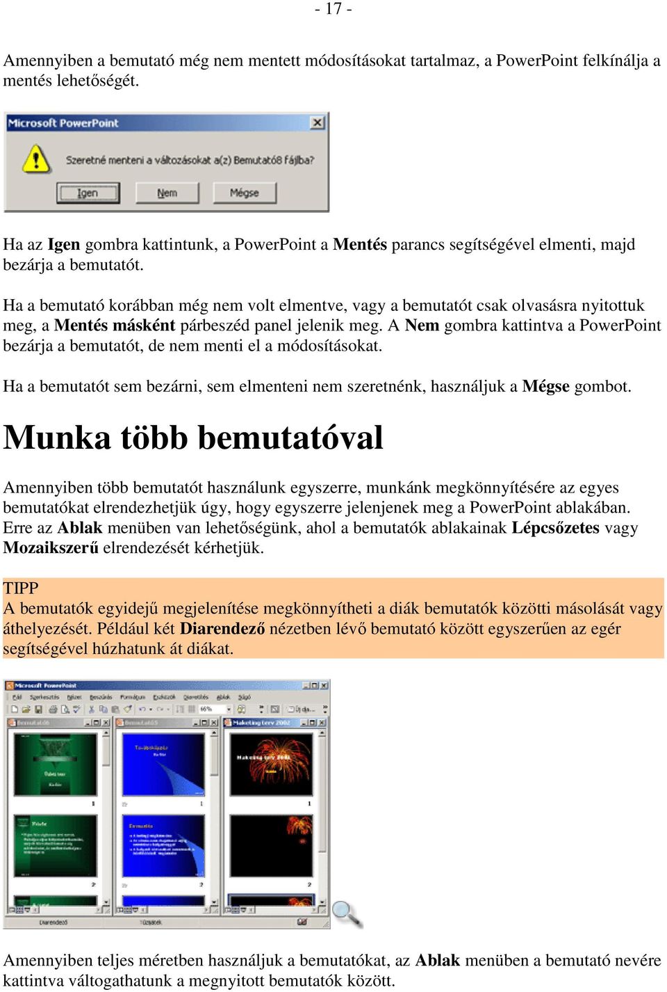 Ha a bemutató korábban még nem volt elmentve, vagy a bemutatót csak olvasásra nyitottuk meg, a Mentés másként párbeszéd panel jelenik meg.