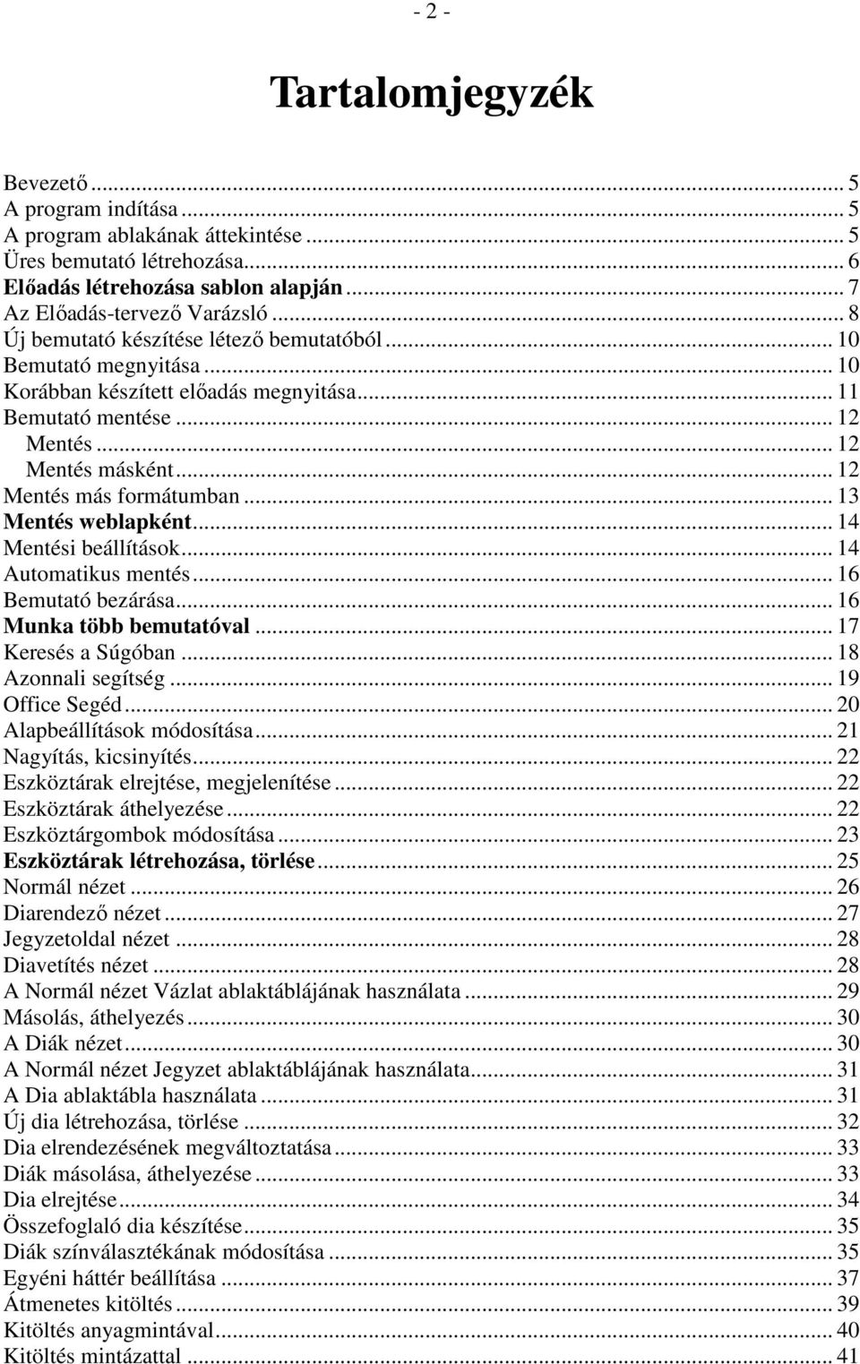 .. 13 Mentés weblapként... 14 Mentési beállítások... 14 Automatikus mentés... 16 Bemutató bezárása... 16 Munka több bemutatóval... 17 Keresés a Súgóban... 18 Azonnali segítség... 19 Office Segéd.