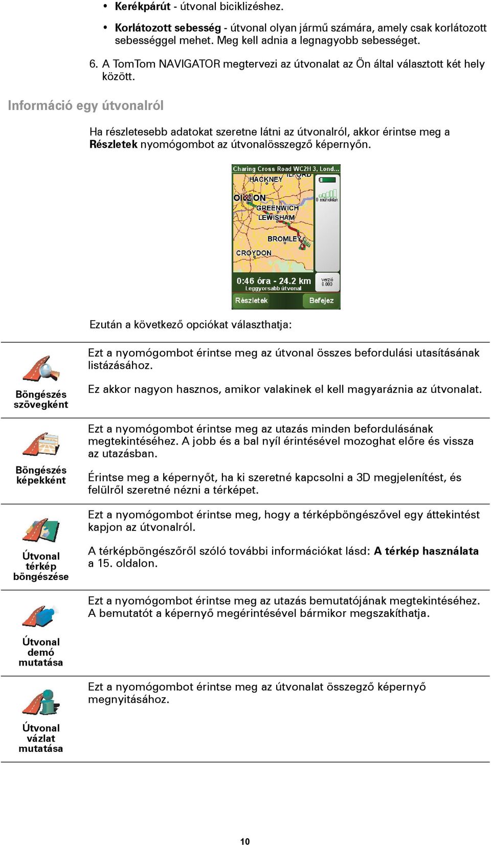 Ha részletesebb adatokat szeretne látni az útvonalról, akkor érintse meg a Részletek nyomógombot az útvonalösszegző képernyőn.