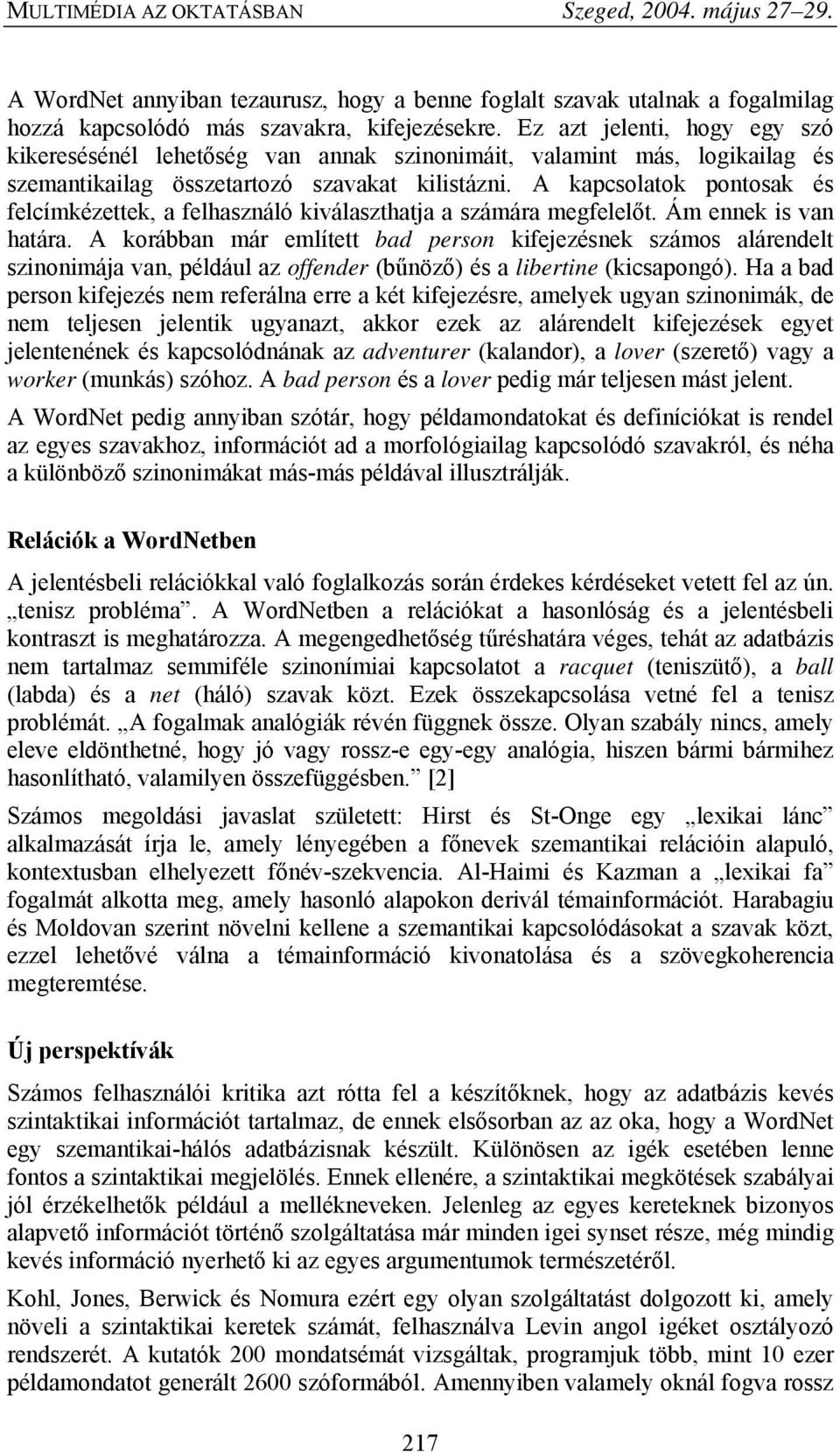 A kapcsolatok pontosak és felcímkézettek, a felhasználó kiválaszthatja a számára megfelelőt. Ám ennek is van határa.