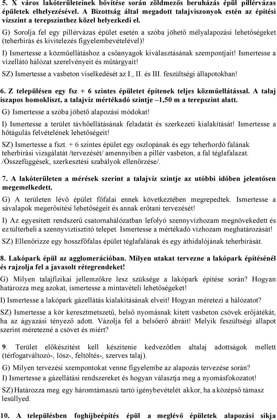 G) Sorolja fel egy pillérvázas épület esetén a szóba jöhető mélyalapozási lehetőségeket (teherbírás és kivitelezés figyelembevételével)!