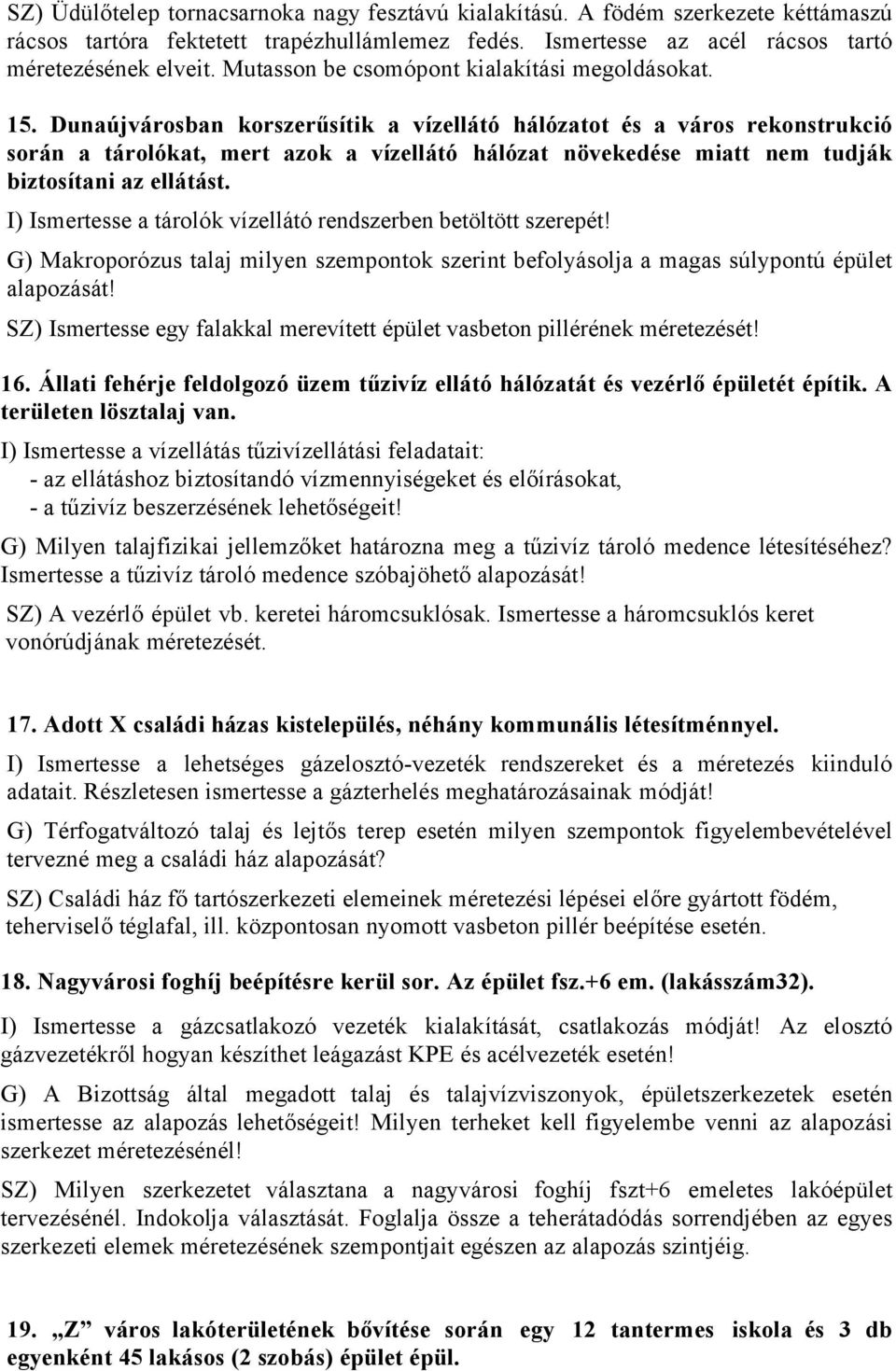 Dunaújvárosban korszerűsítik a vízellátó hálózatot és a város rekonstrukció során a tárolókat, mert azok a vízellátó hálózat növekedése miatt nem tudják biztosítani az ellátást.