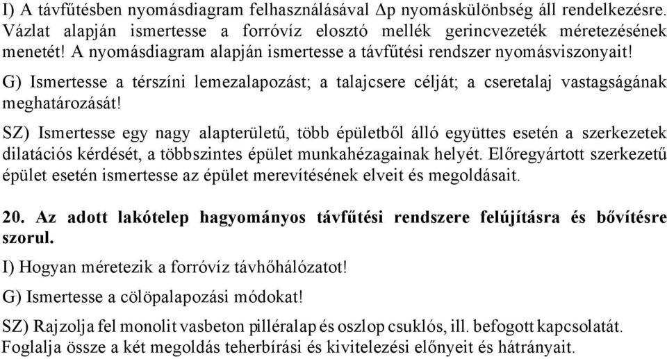 SZ) Ismertesse egy nagy alapterületű, több épületből álló együttes esetén a szerkezetek dilatációs kérdését, a többszintes épület munkahézagainak helyét.