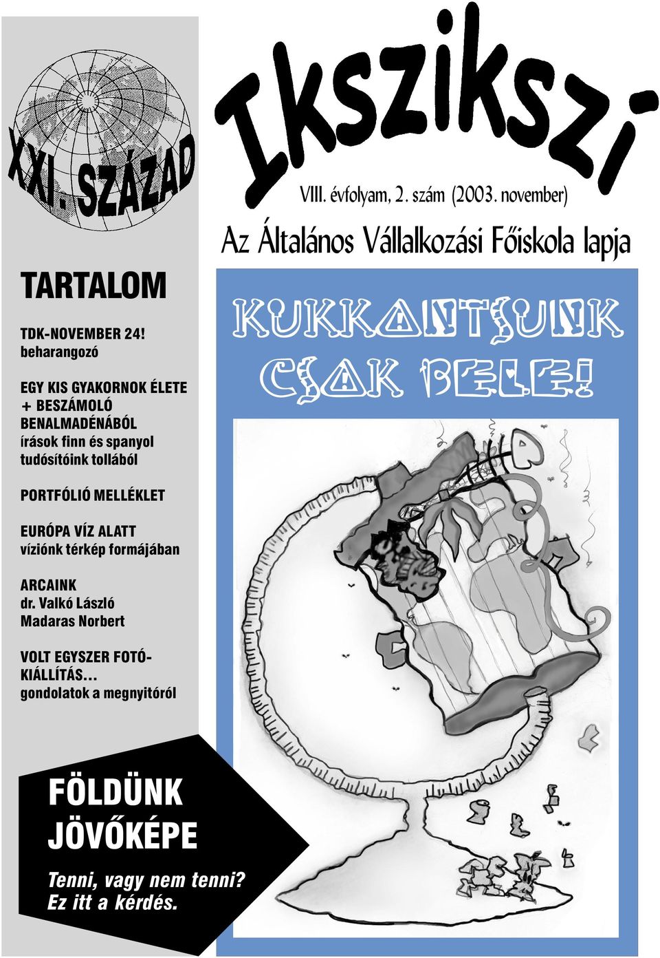 évfolyam, 2. szám (2003. november) Az Általános Vállalkozási Fõiskola lapja KUKKANTSUNK CSAK BELE!
