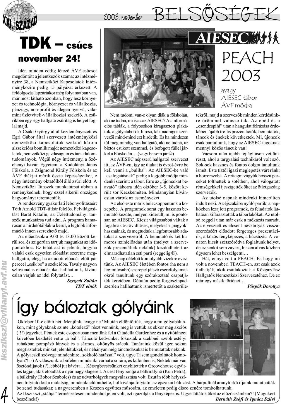 A feldolgozás lapzártakor még folyamatban van, már most látható azonban, hogy lesz környezet és technológia, környezet és vállalkozás, pénzügy, non-profit és idegen nyelvû, valamint