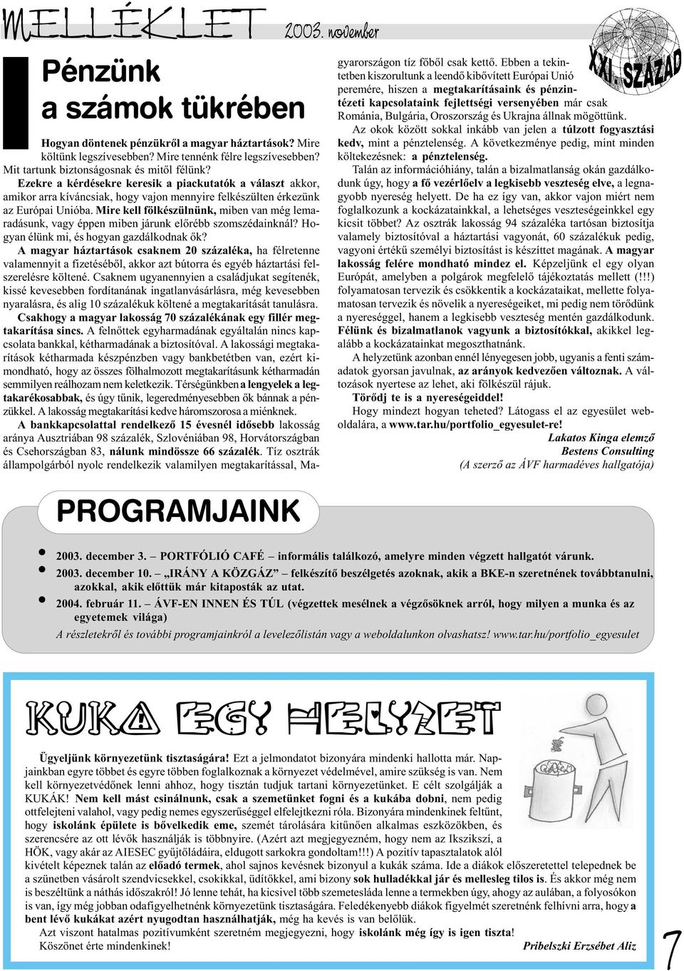 Mire kell fölkészülnünk, miben van még lemaradásunk, vagy éppen miben járunk elõrébb szomszédainknál? Hogyan élünk mi, és hogyan gazdálkodnak õk?