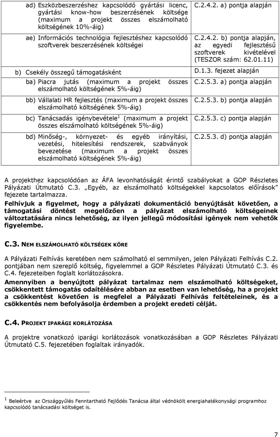 01.11) b) Csekély összegű támogatásként D.1.3.