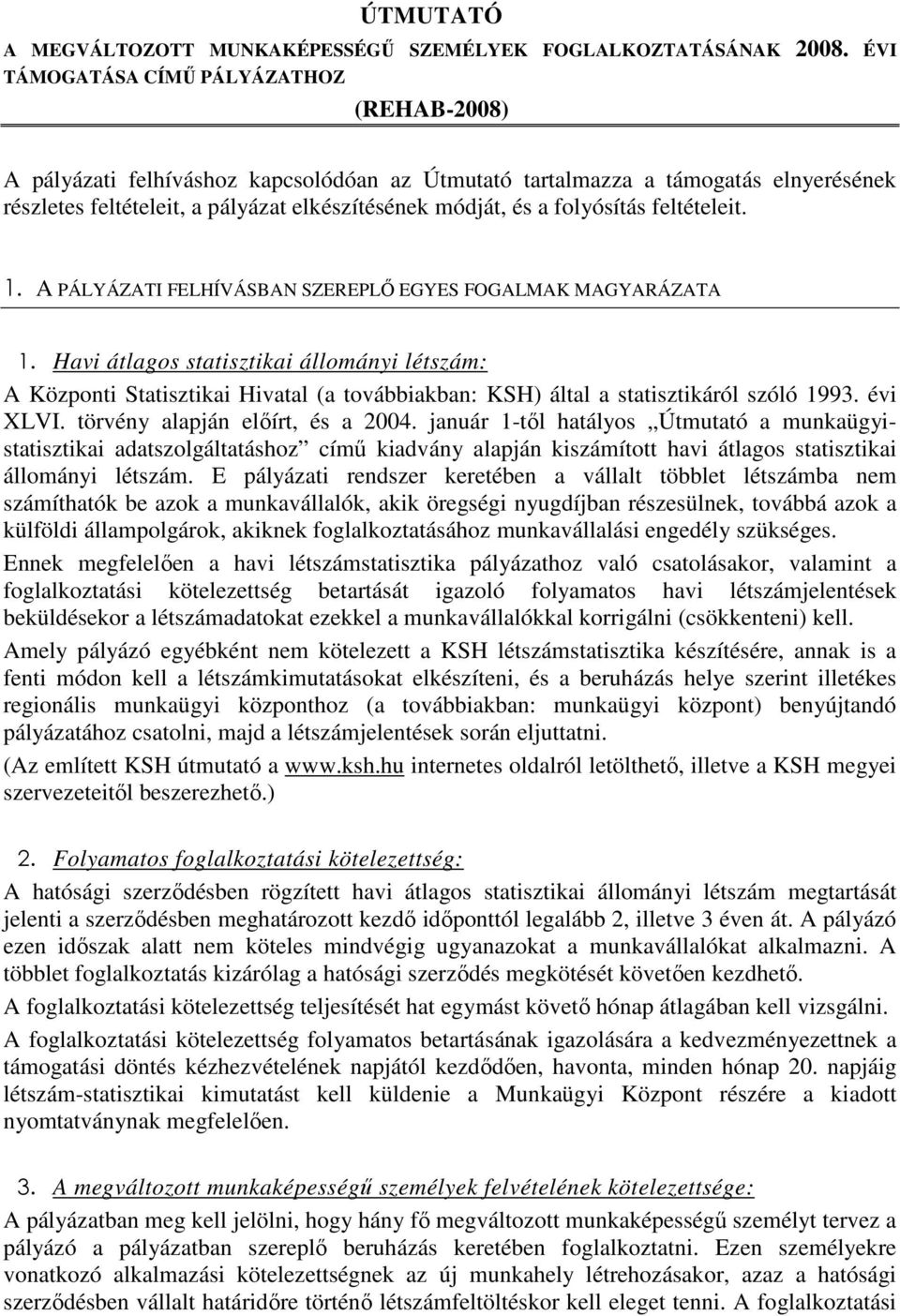 folyósítás feltételeit. 1. A PÁLYÁZATI FELHÍVÁSBAN SZEREPLİ EGYES FOGALMAK MAGYARÁZATA 1.