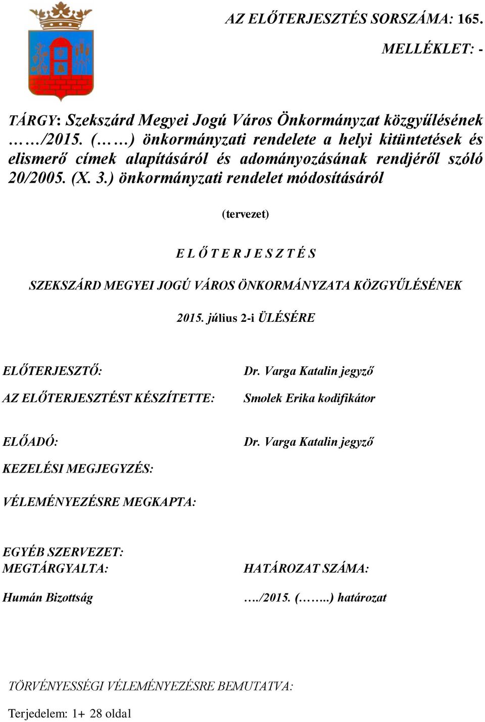 ) önkormányzati rendelet módosításáról (tervezet) E L Ő T E R J E S Z T É S SZEKSZÁRD MEGYEI JOGÚ VÁROS ÖNKORMÁNYZATA KÖZGYŰLÉSÉNEK 2015.