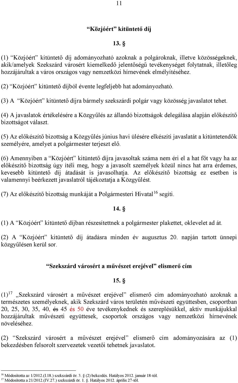 országos vagy nemzetközi hírnevének elmélyítéséhez. (2) Közjóért kitüntető díjból évente legfeljebb hat adományozható.