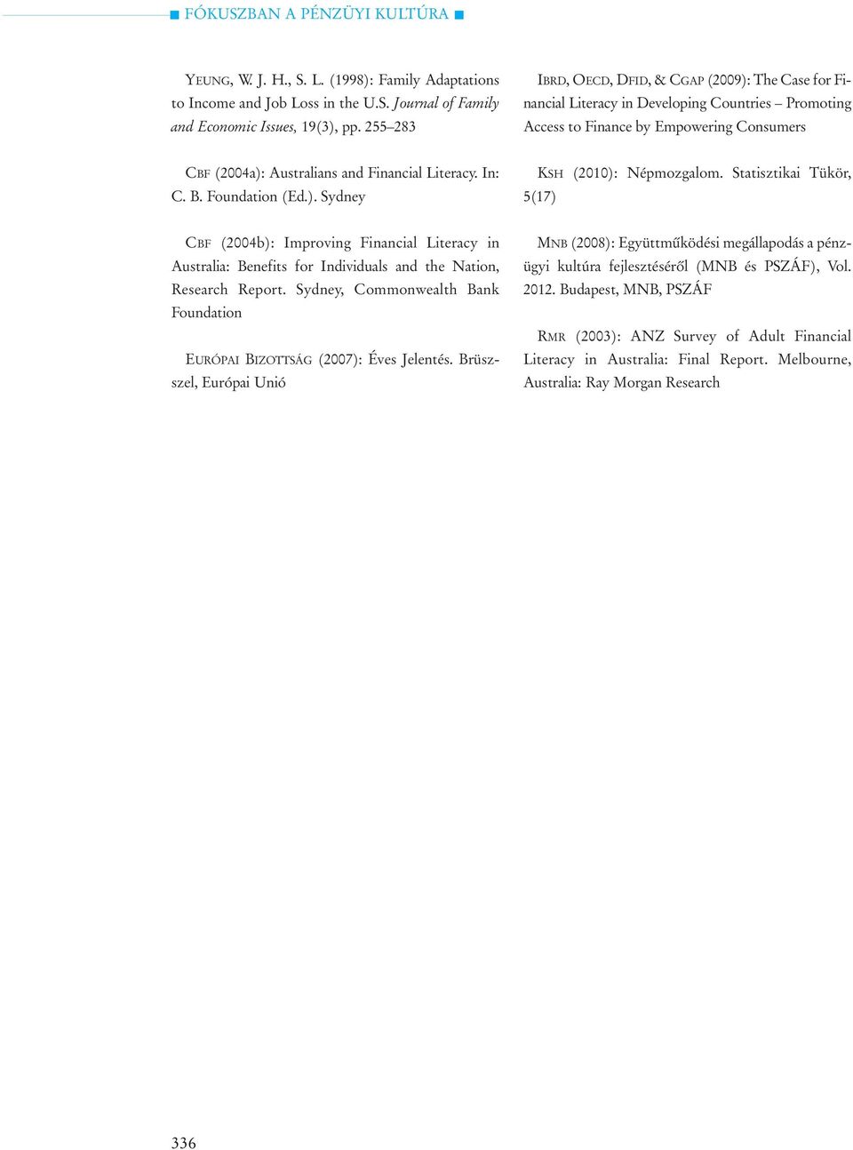 In: C. B. Foundation (Ed.). Sydney KSH 5(17) (2010): Népmozgalom. Statisztikai Tükör, CBF (2004b): Improving Financial Literacy in Australia: Benefits for Individuals and the Nation, Research Report.