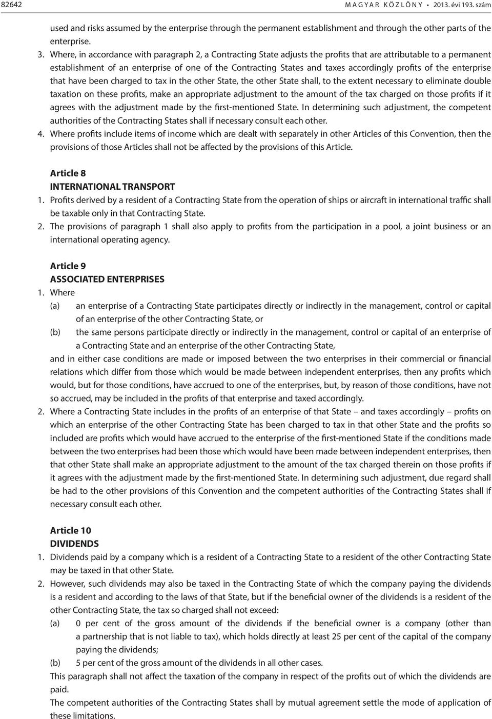 accordingly profits of the enterprise that have been charged to tax in the other State, the other State shall, to the extent necessary to eliminate double taxation on these profits, make an