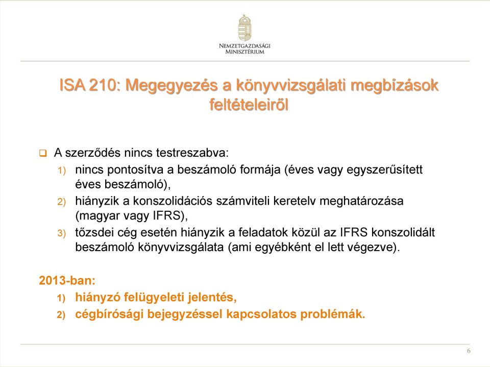 meghatározása (magyar vagy IFRS), 3) tőzsdei cég esetén hiányzik a feladatok közül az IFRS konszolidált beszámoló