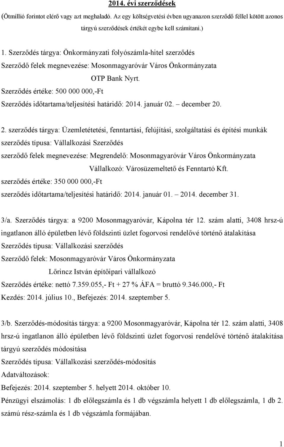 Szerződés értéke: 500 000 000,-Ft Szerződés időtartama/teljesítési határidő: 20