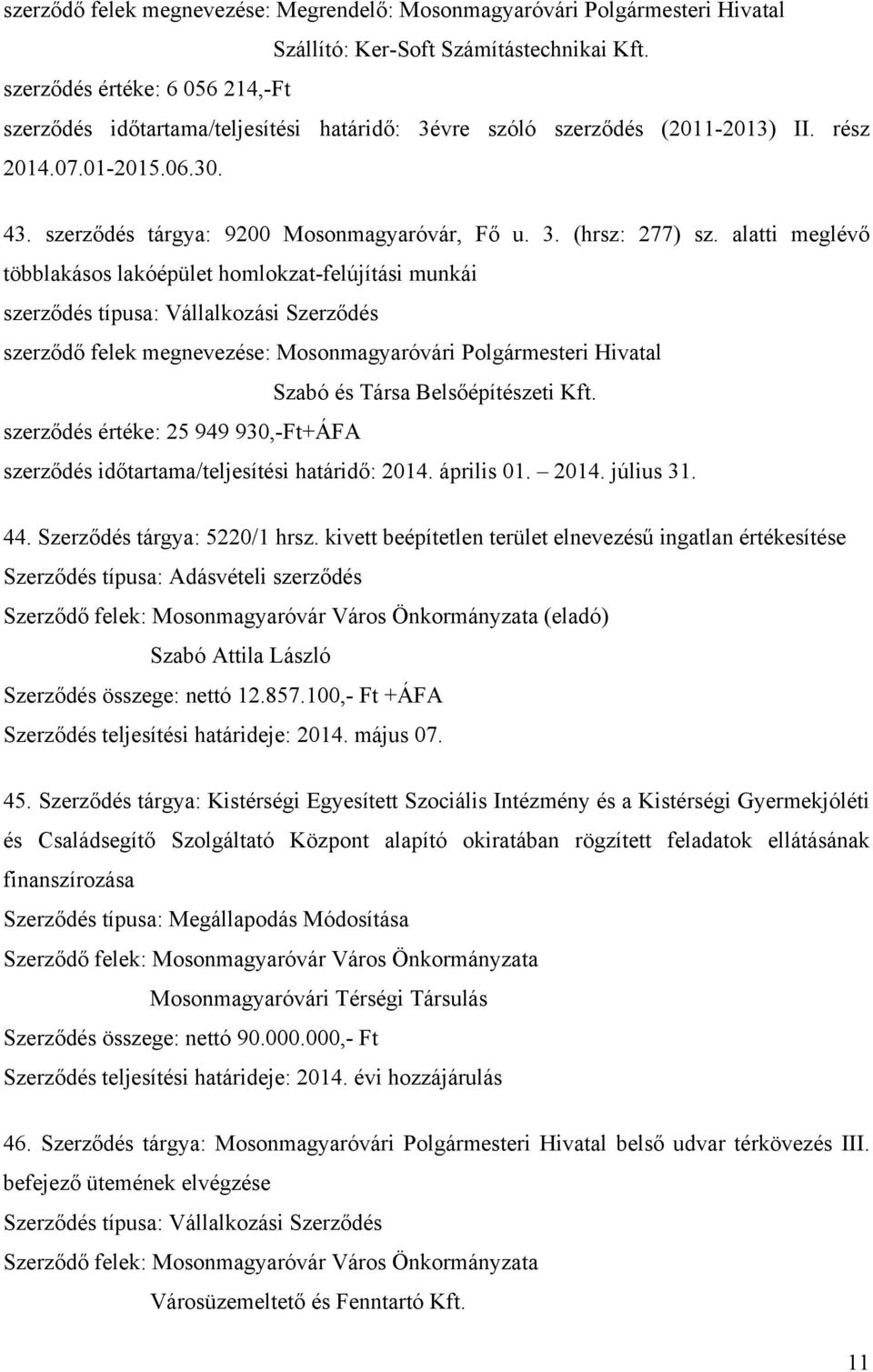 alatti meglévő többlakásos lakóépület homlokzat-felújítási munkái szerződés típusa: Vállalkozási Szerződés szerződő felek megnevezése: Mosonmagyaróvári Polgármesteri Hivatal Szabó és Társa