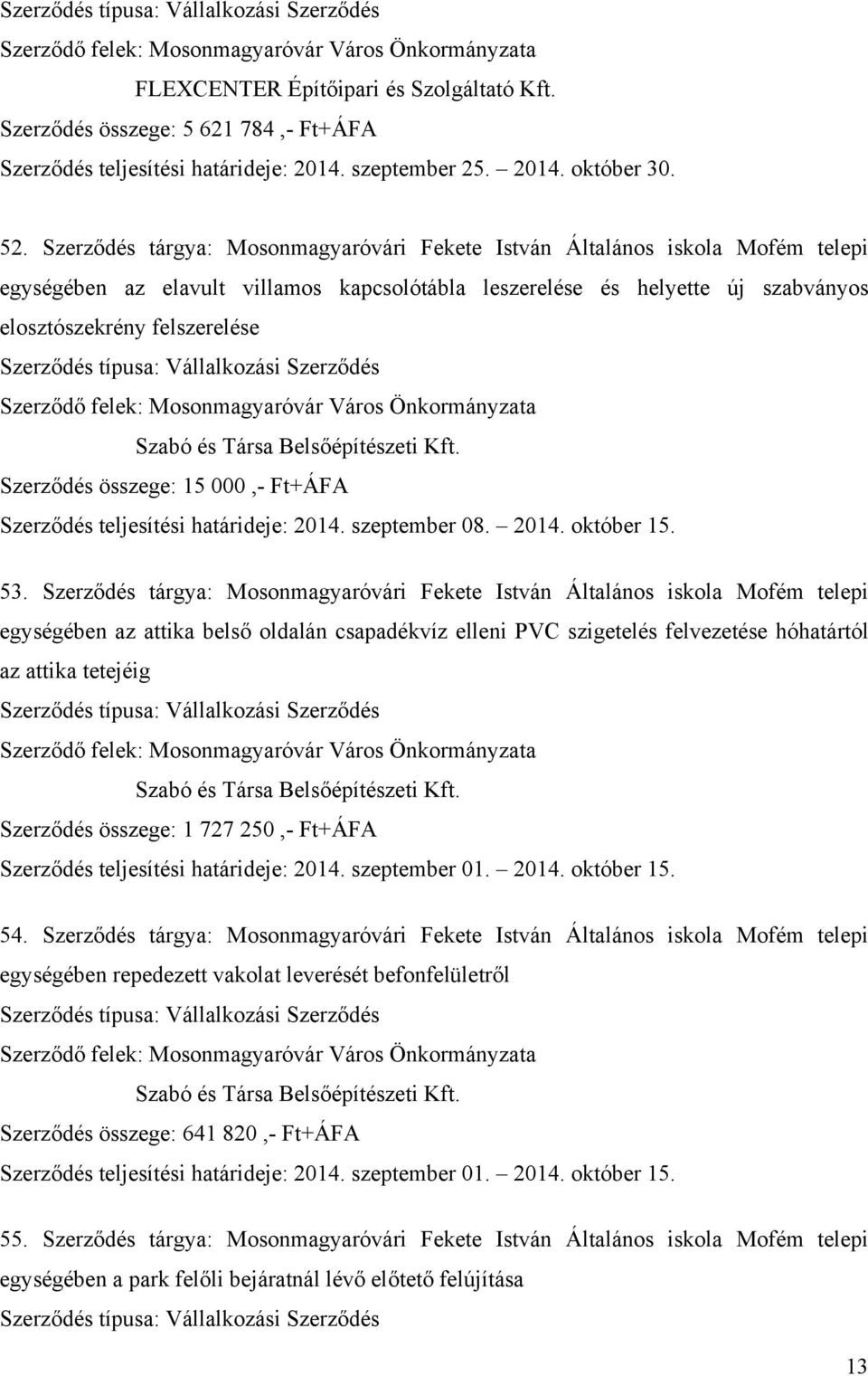 Társa Belsőépítészeti Kft. Szerződés összege: 15 000,- Ft+ÁFA Szerződés teljesítési határideje: 2014. szeptember 08. 2014. október 15. 53.
