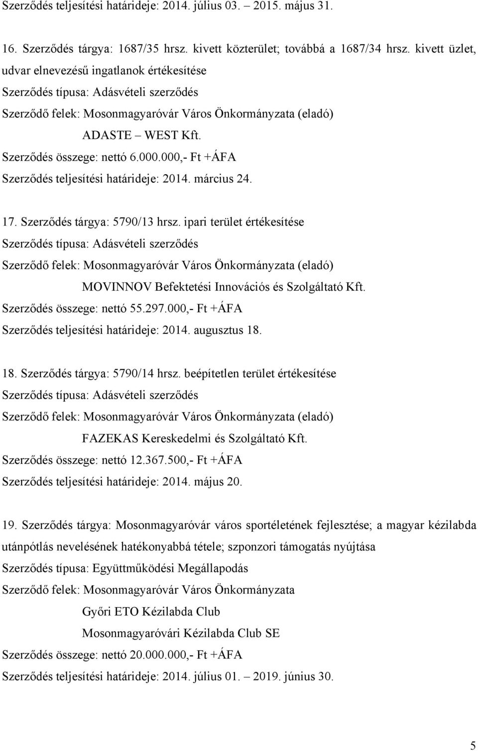 000,- Ft +ÁFA Szerződés teljesítési határideje: 2014. március 24. 17. Szerződés tárgya: 5790/13 hrsz.