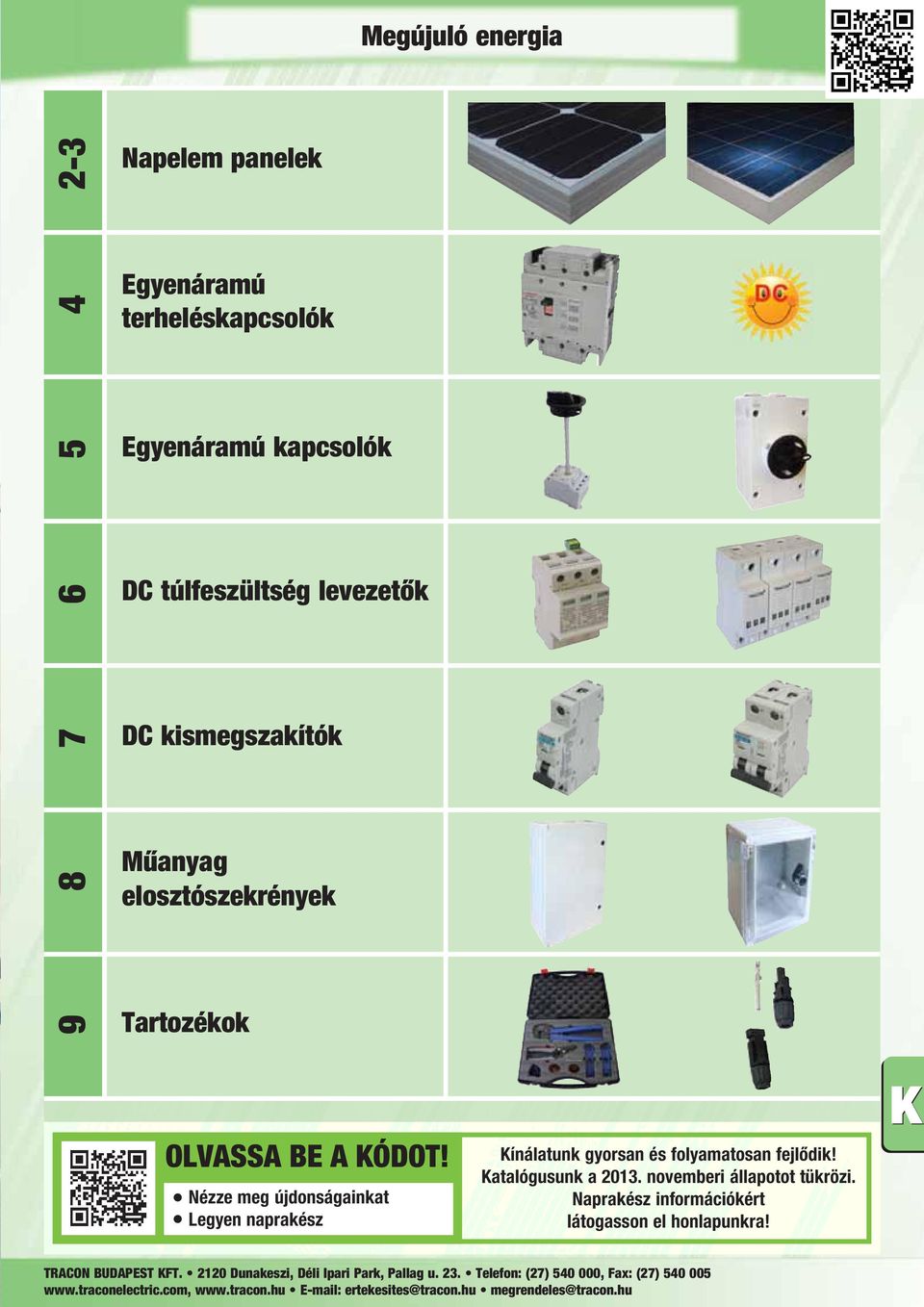 Nézze meg újdonságainkat egyen naprakész Kínálatunk gyorsan és folyamatosan fejlődik!