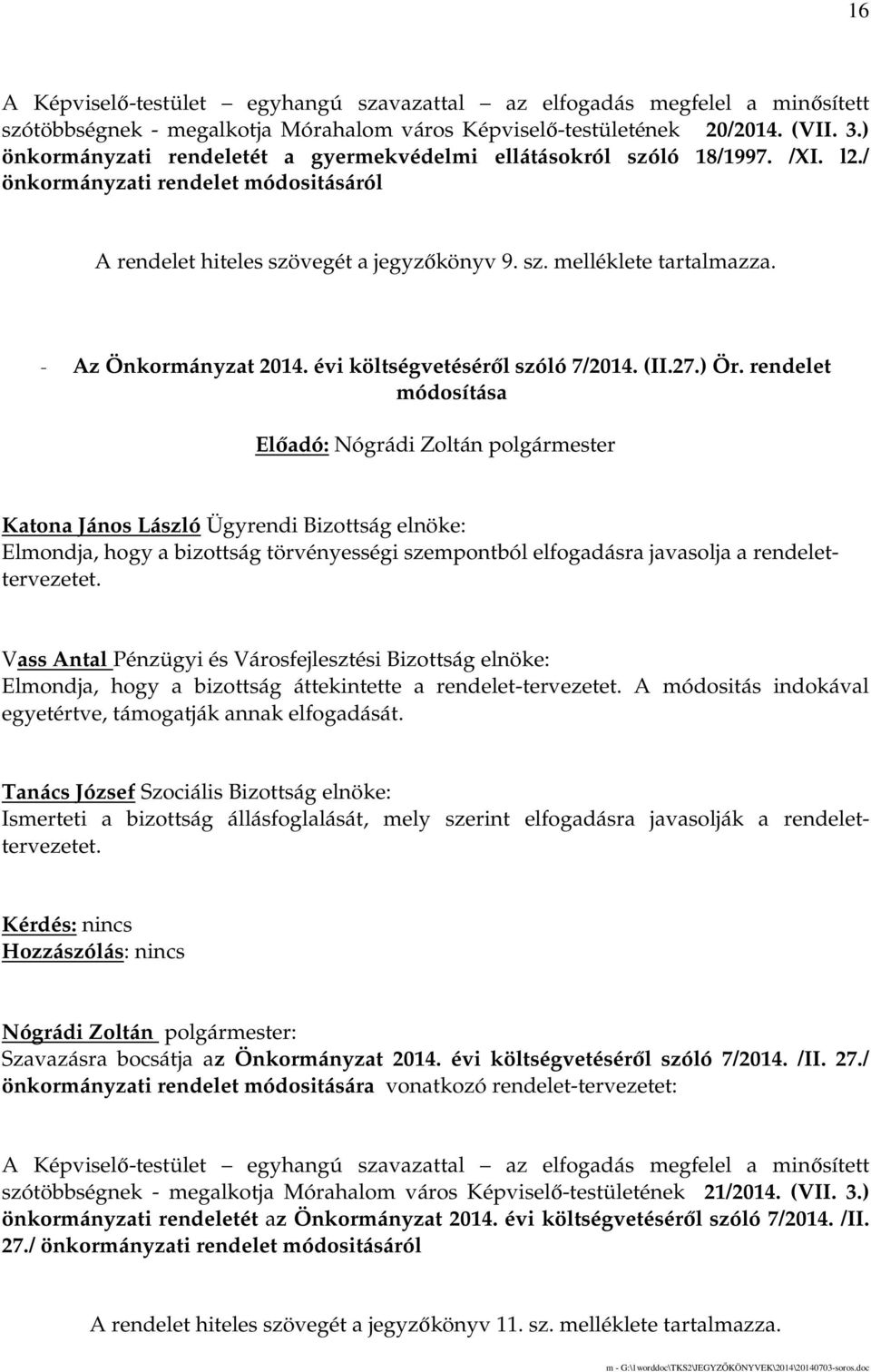 - Az Önkormányzat 2014. évi költségvetésérıl szóló 7/2014. (II.27.) Ör.