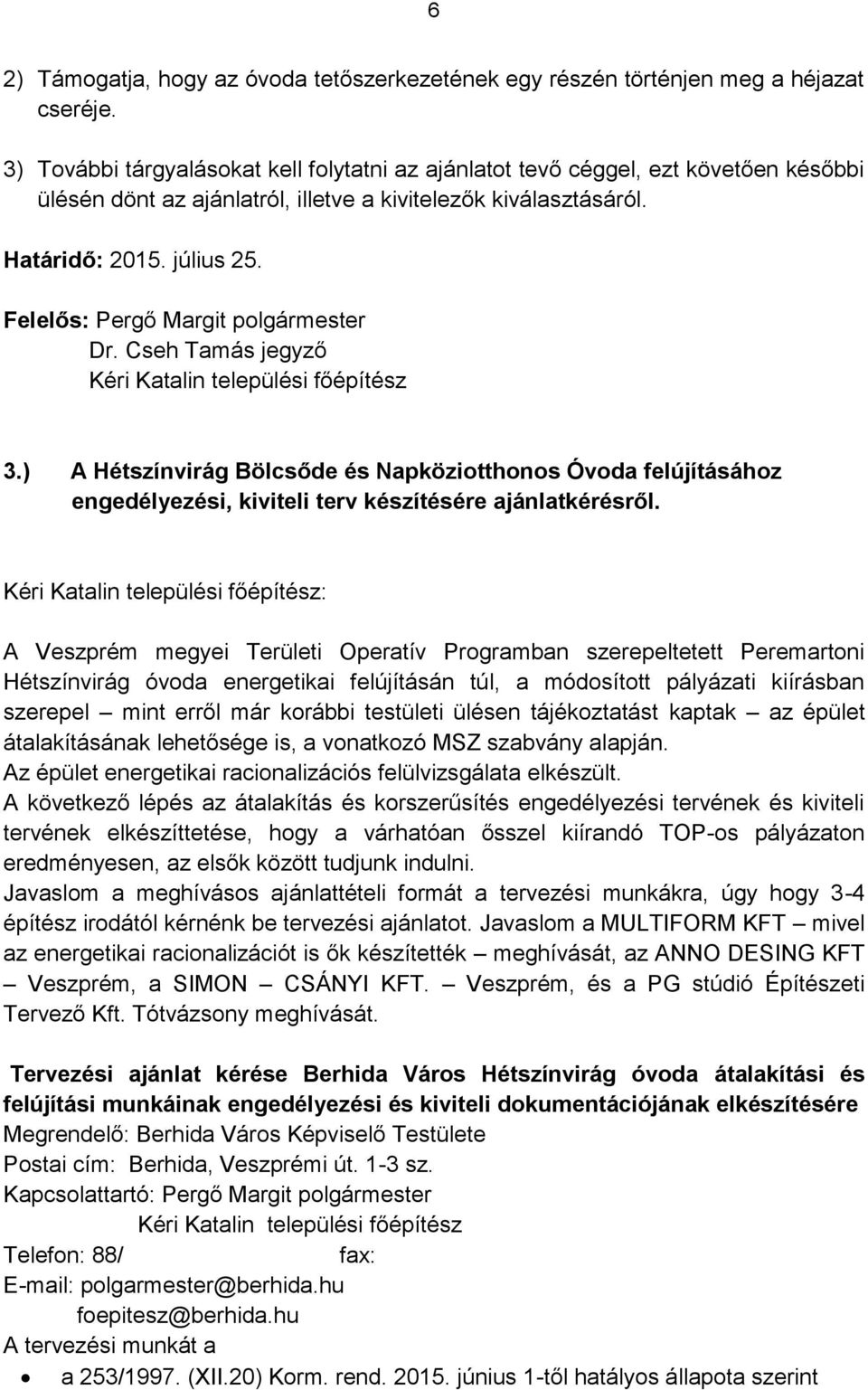 Felelős: Pergő Margit polgármester Dr. Cseh Tamás jegyző Kéri Katalin települési főépítész 3.