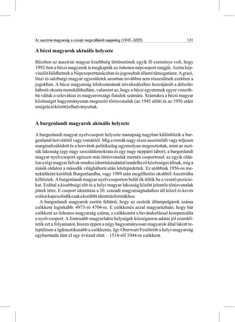 Agrazi, linzi és salzburgi magyar egyesületek azonban továbbra sem részesülnek ezekben a jogokban.