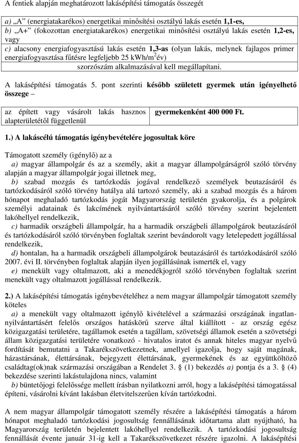 alkalmazásával kell megállapítani. A lakásépítési támogatás 5.