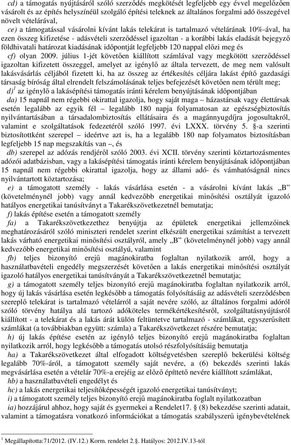 földhivatali határozat kiadásának idıpontját legfeljebb 120 nappal elızi meg és cf) olyan 2009.