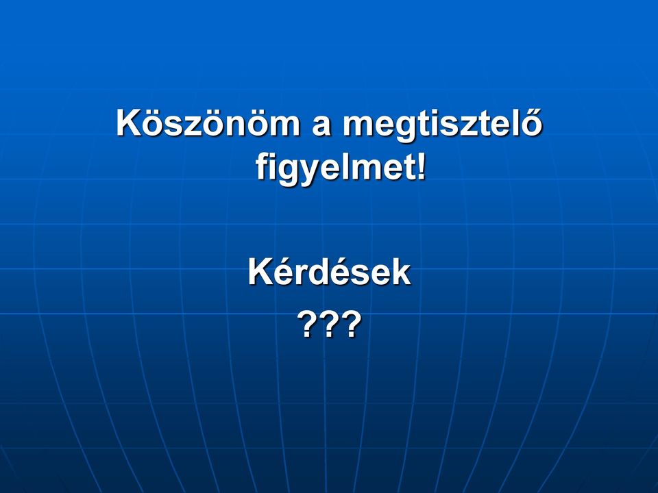 figyelmet!