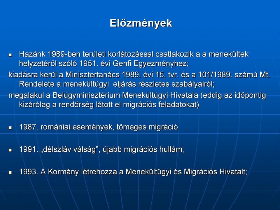 Rendelete a menekültügyi eljárás részletes szabályairól; megalakul a Belügyminisztérium Menekültügyi Hivatala (eddig az időpontig