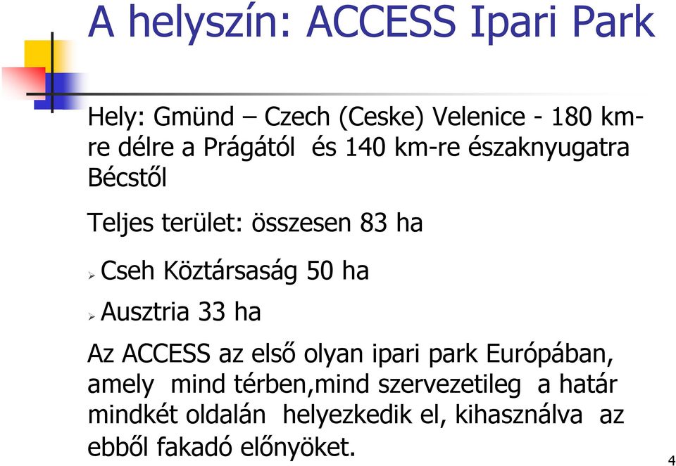 Köztársaság 50 ha Ausztria 33 ha Az ACCESS az első olyan ipari park Európában, amely mind