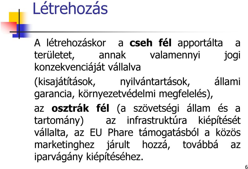 megfelelés), az osztrák fél (a szövetségi állam és a tartomány) az infrastruktúra kiépítését