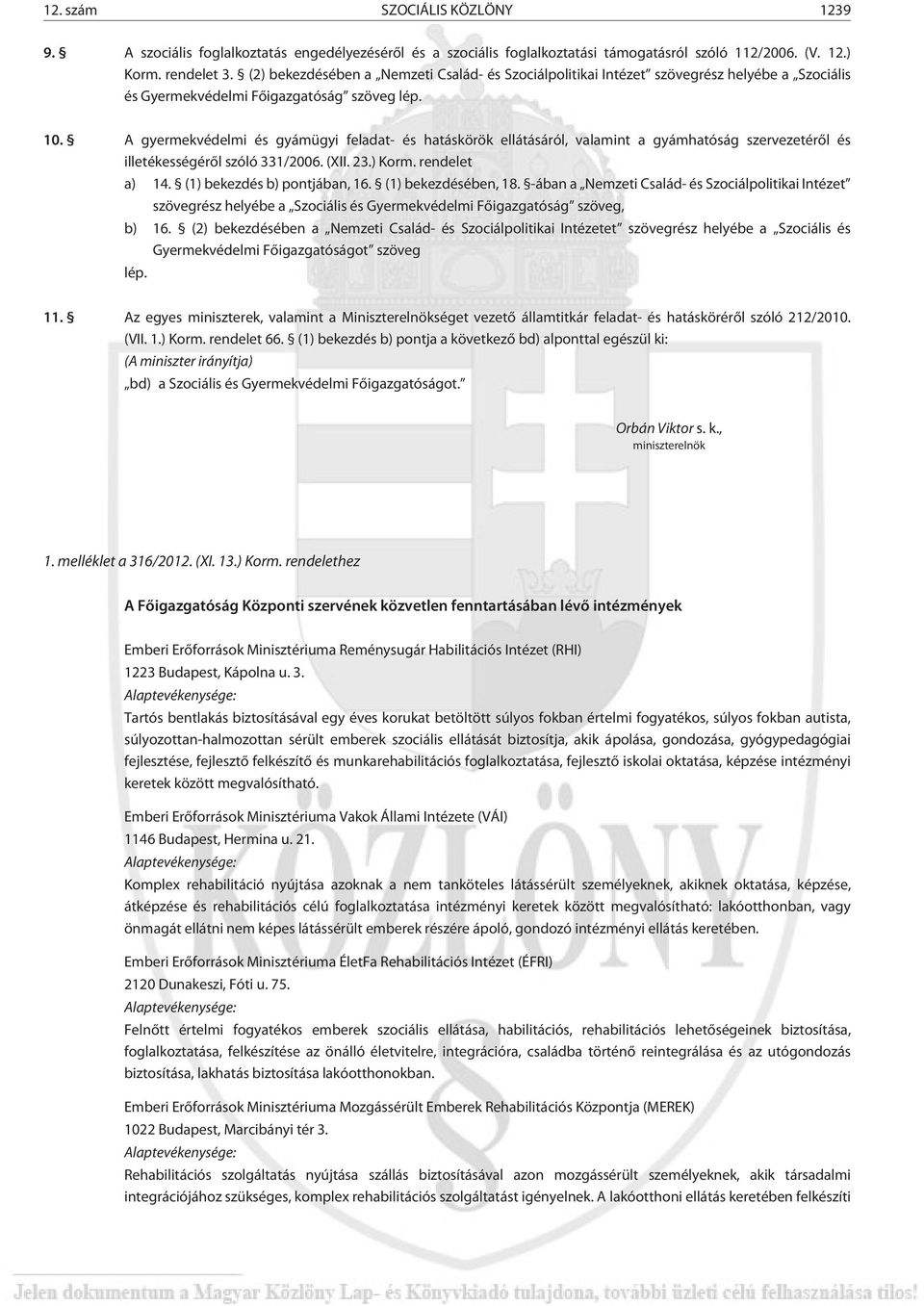 A gyermekvédelmi és gyámügyi feladat- és hatáskörök ellátásáról, valamint a gyámhatóság szervezetérõl és illetékességérõl szóló 331/2006. (XII. 23.) Korm. rendelet a) 14.