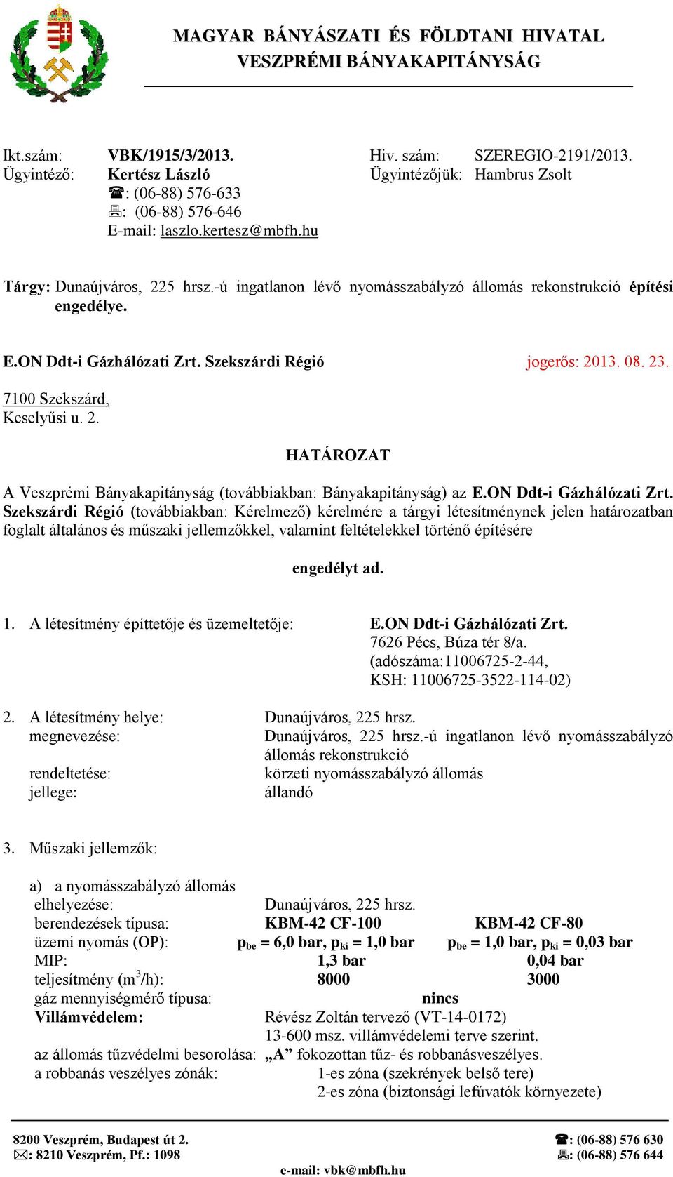 -ú ingatlanon lévő nyomásszabályzó állomás rekonstrukció építési engedélye. E.ON Ddt-i Gázhálózati Zrt. Szekszárdi Régió jogerős: 20