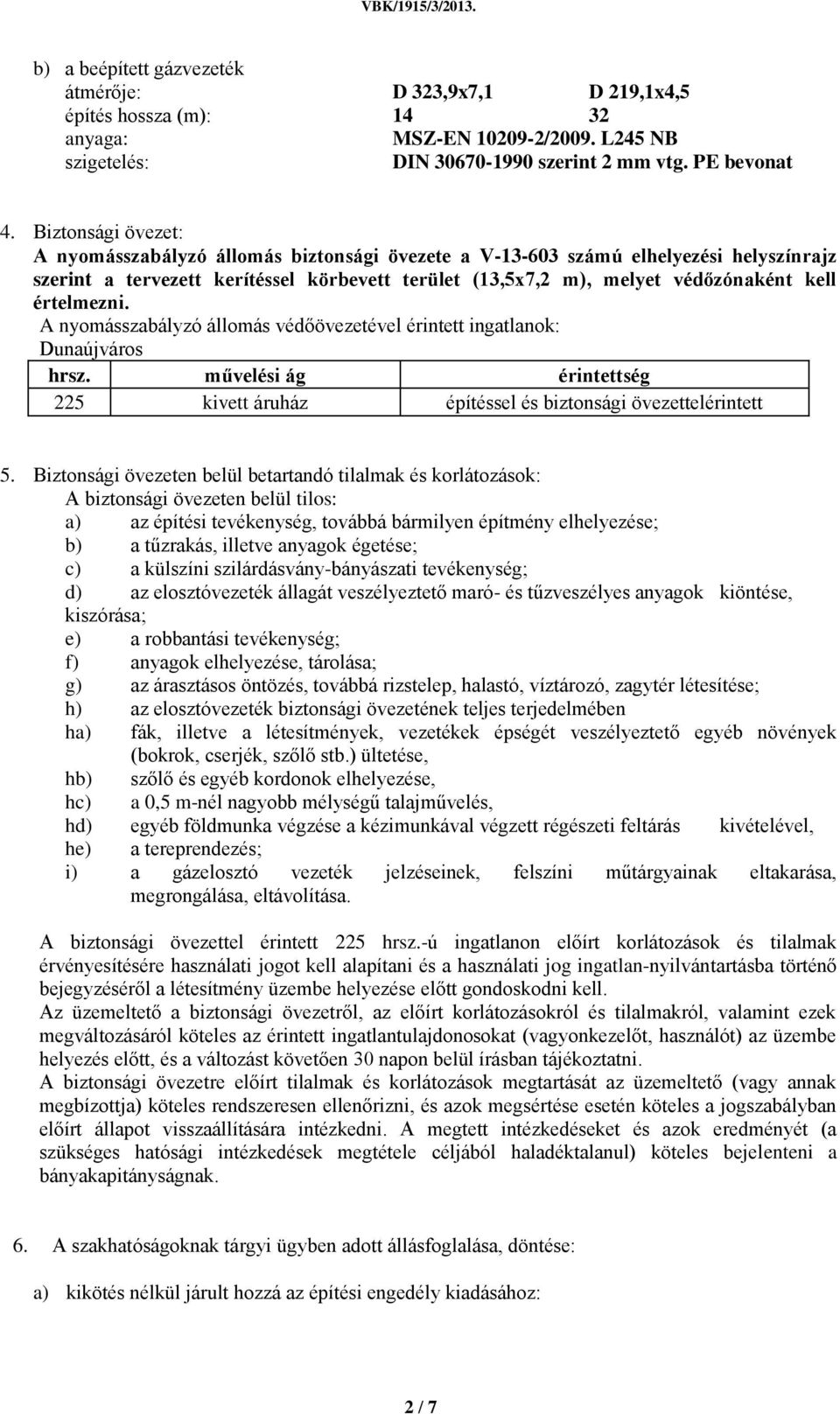 értelmezni. A nyomásszabályzó állomás védőövezetével érintett ingatlanok: Dunaújváros hrsz. művelési ág érintettség 225 kivett áruház építéssel és biztonsági övezettelérintett 5.