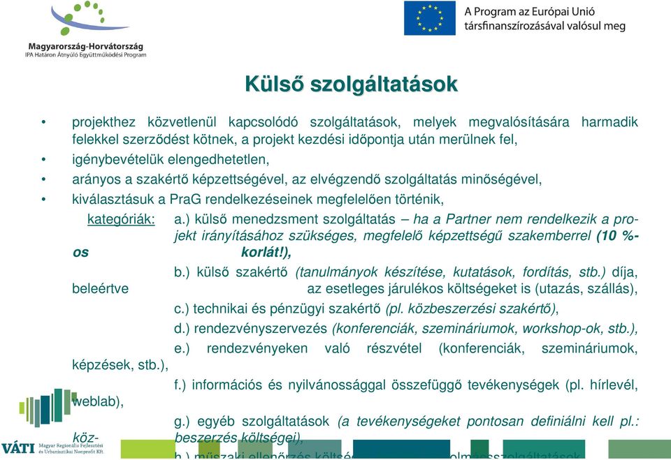 ), weblab), köz- a.) külső menedzsment szolgáltatás ha a Partner nem rendelkezik a projekt irányításához szükséges, megfelelő képzettségű szakemberrel (10 %- korlát!), b.