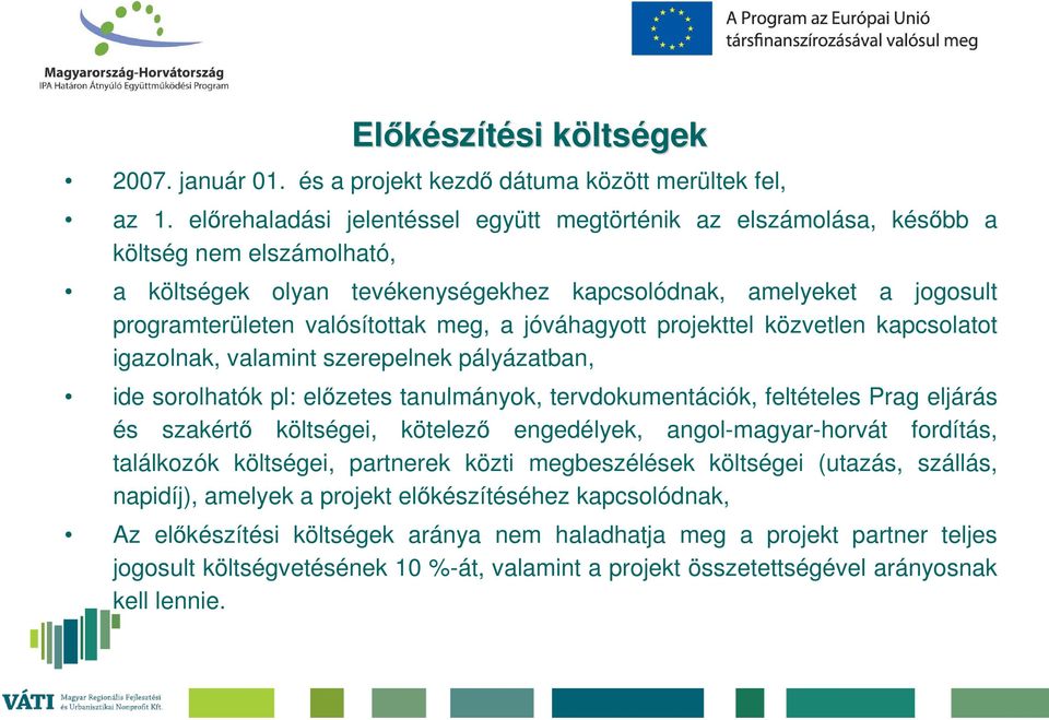 meg, a jóváhagyott projekttel közvetlen kapcsolatot igazolnak, valamint szerepelnek pályázatban, ide sorolhatók pl: előzetes tanulmányok, tervdokumentációk, feltételes Prag eljárás és szakértő