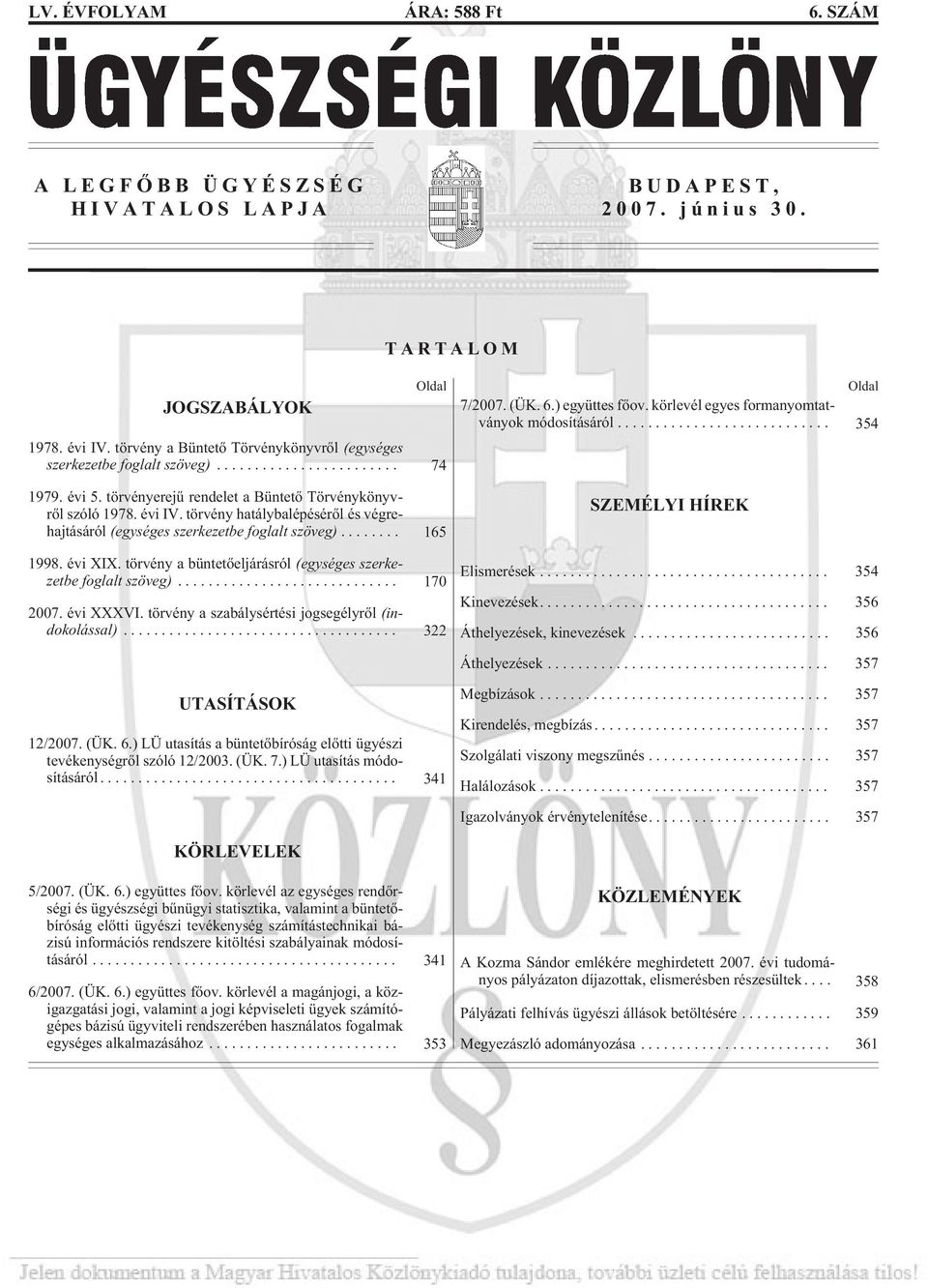 törvény hatálybalépésérõl és végrehajtásáról (egységes szerkezetbe foglalt szöveg)... 165 1998. évi XIX. törvény a büntetõeljárásról (egységes szerkezetbe foglalt szöveg)... 170 2007. évi XXXVI.