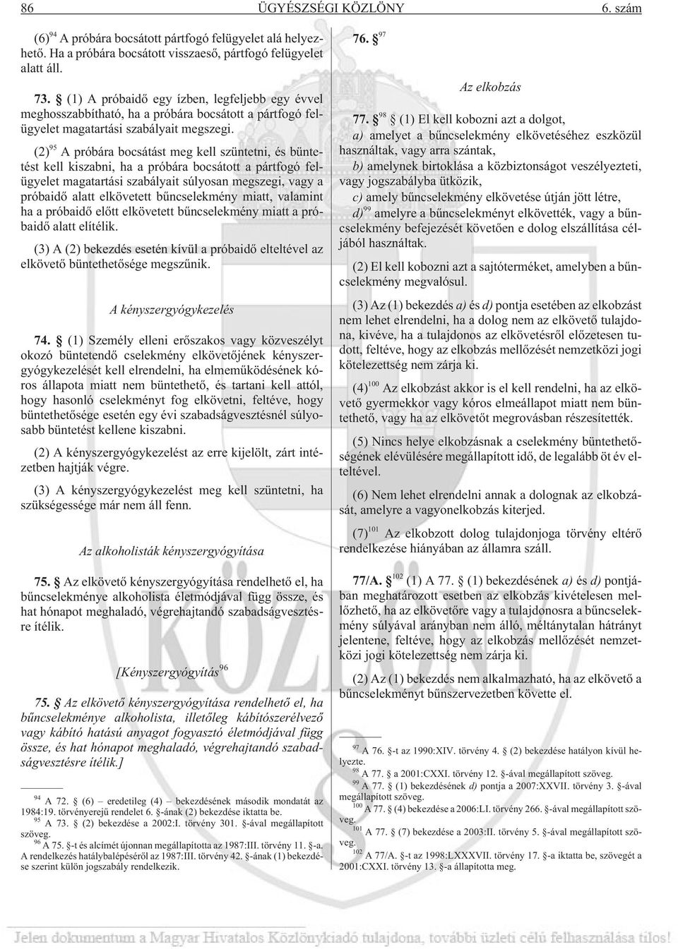 (2) 95 A próbára bocsátást meg kell szüntetni, és büntetést kell kiszabni, ha a próbára bocsátott a pártfogó felügyelet magatartási szabályait súlyosan megszegi, vagy a próbaidõ alatt elkövetett